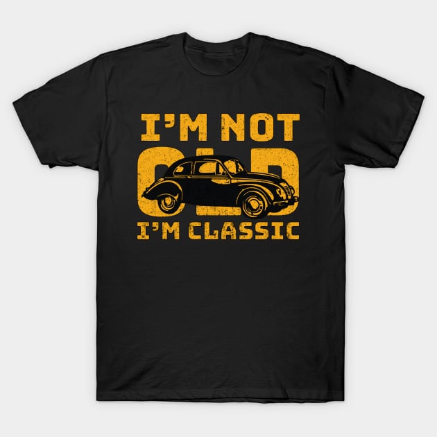 FUNNY SARCASTIC I'M NOT OLD I'M CLASSIC OLD CAR DESIGN T-Shirt by NIKA13